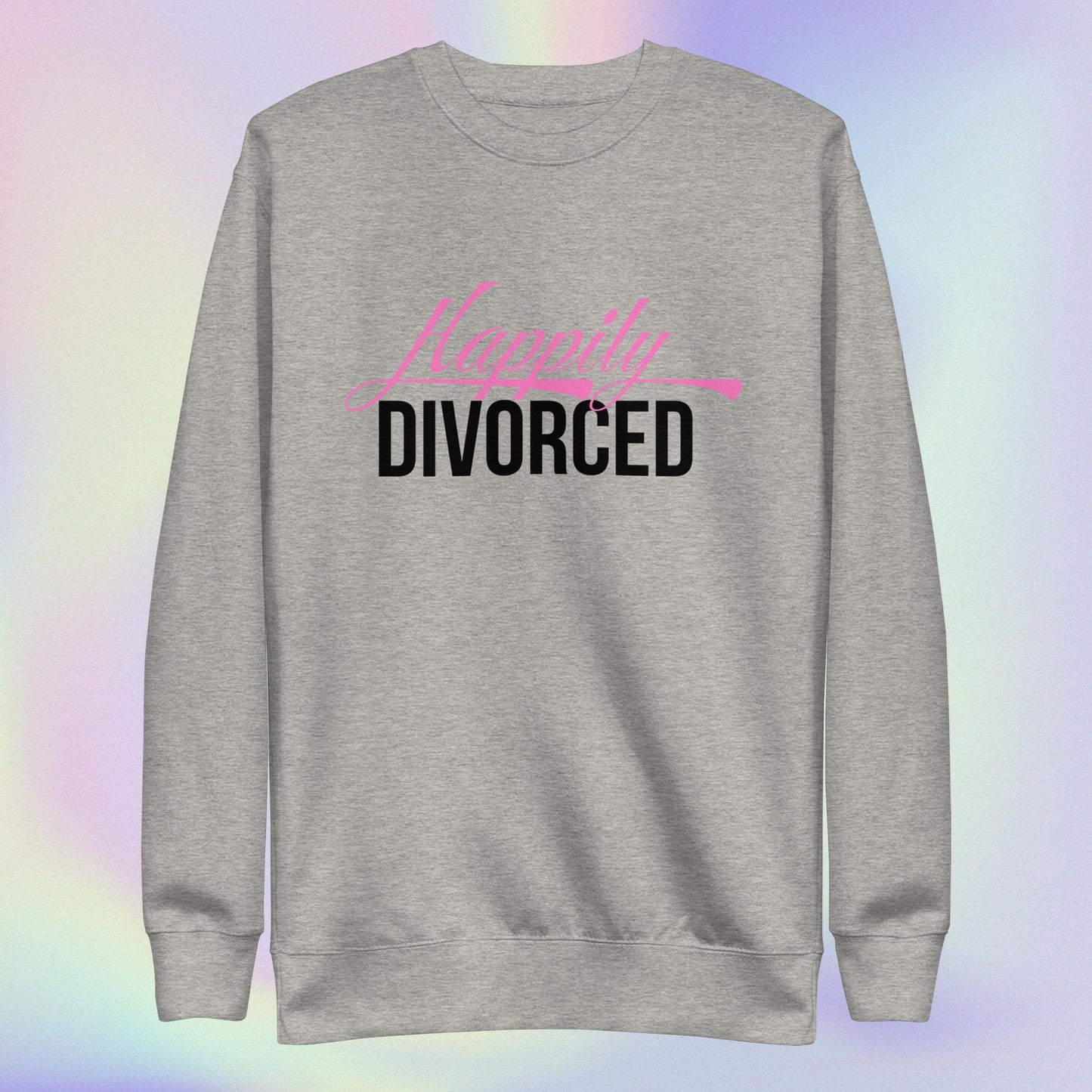 Celebration Mindset Exclusive: Happily Divorced Unisex Premium Sweatshirt
